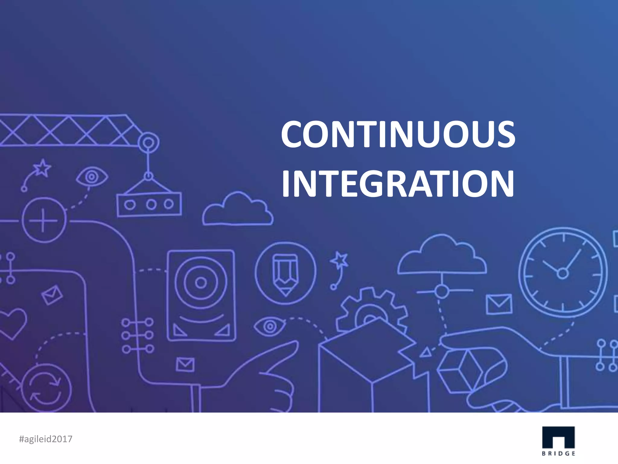 Thank YouWHY CONTINUOUS TESTING? CONTINUOUS INTEGRATION #agileid2017 