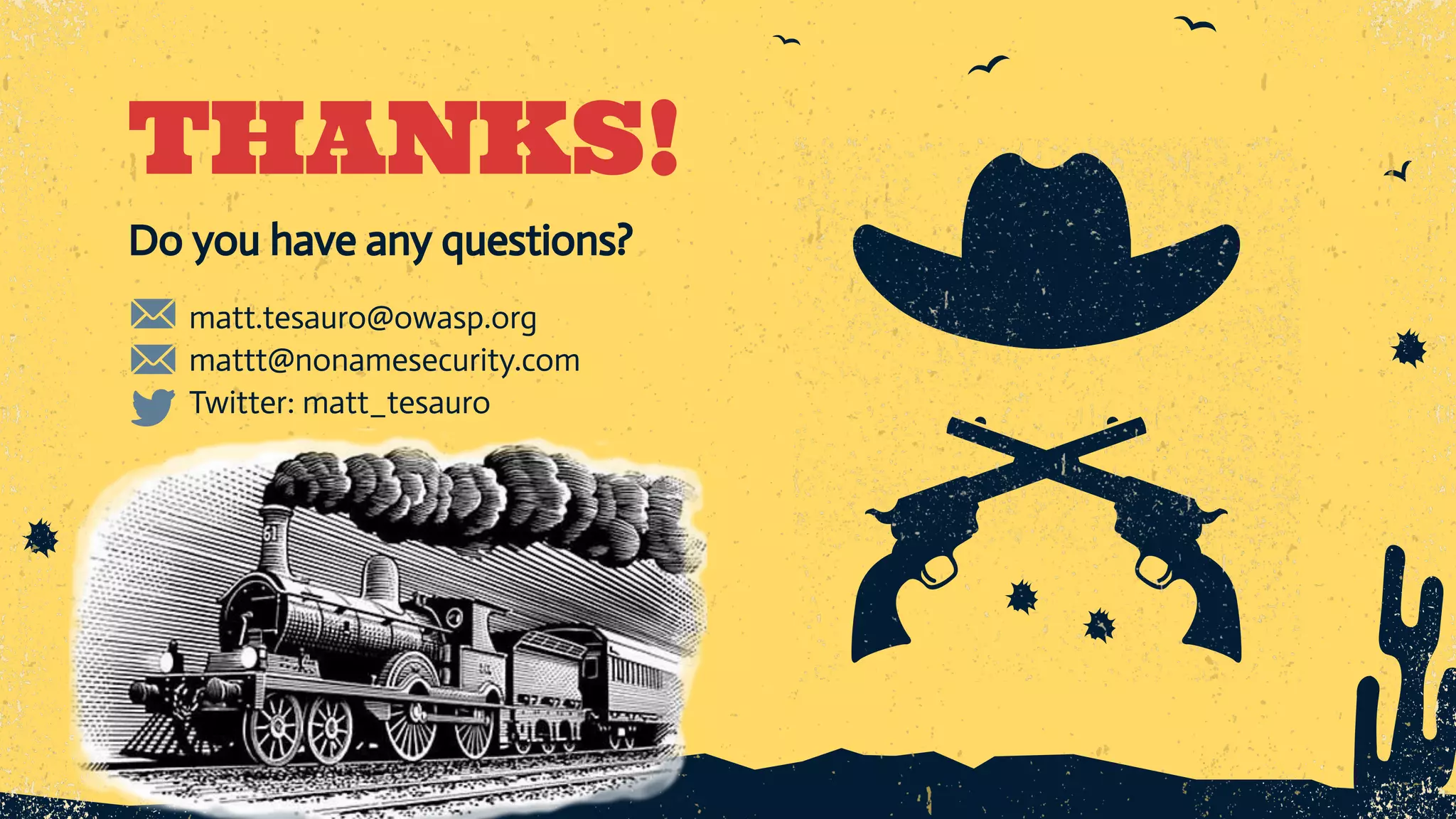 CREDITS: This presentation template was created by Slidesgo, including icons by Flaticon, and infographics & images by Freepik THANKS! matt.tesauro@owasp.org mattt@nonamesecurity.com Twitter: matt_tesauro Do you have any questions? 