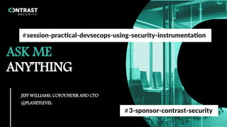 ASK ME
ANYTHING
JEFF WILLIAMS, COFOUNDER AND CTO
@PLANETLEVEL
 