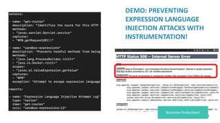 9
DEMO: PREVENTING
EXPRESSION LANGUAGE
INJECTION ATTACKS WITH
INSTRUMENTATION!
Runtime Protection!
 