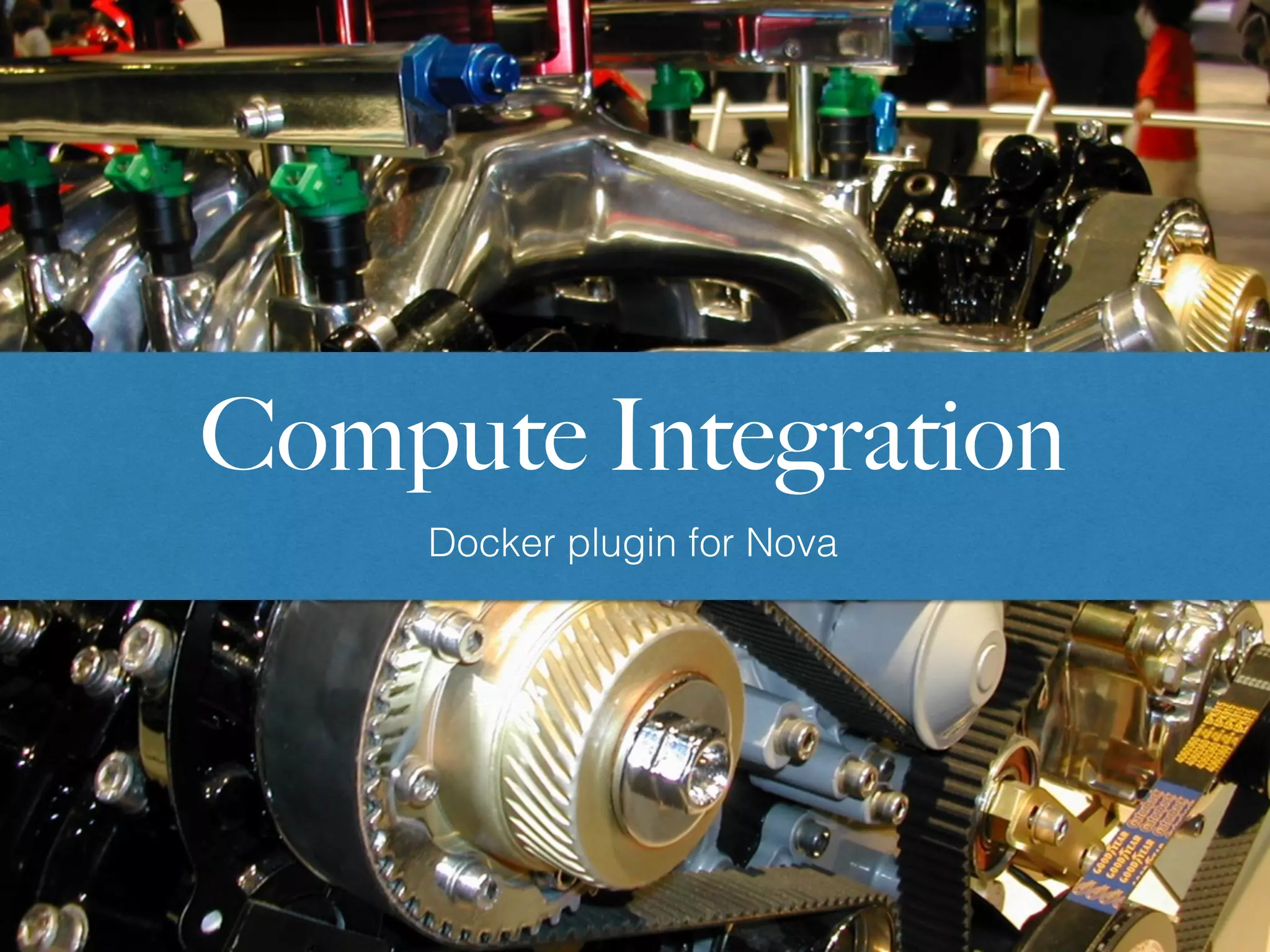 Docker plugin for Nova
Compute Integration
 