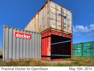 May 15th, 2014Practical Docker for OpenStack
 