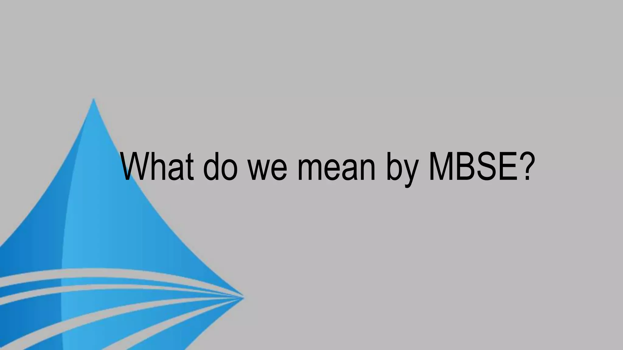 What do we mean by MBSE?
 