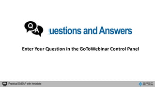 QuestionsandAnswers
Enter Your Question in the GoToWebinar Control Panel
Practical DoDAF with Innoslate
 