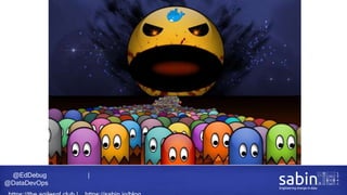 @EdDebug |
@DataDevOps
 