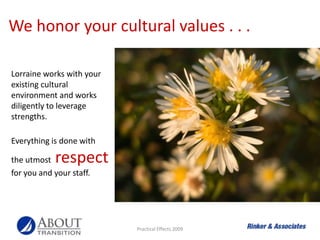 We honor your cultural values . . .<br />Lorraine works with your existing cultural environment and works diligently to le...