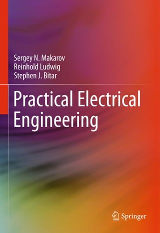 Practical Electrical
Engineering
Sergey N. Makarov
Reinhold Ludwig
Stephen J. Bitar
 