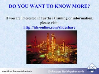 DO YOU WANT TO KNOW MORE? 
If you are interested in further training or information, 
please visit: 
http://idc-online.com/slideshare 
Technology www.idc-online.com/slideshare TTeecchhnnoollooggyy TTTrrraaaiiinnniiinnnggg ttthhhaaattt WWwooorrrkkksss 

