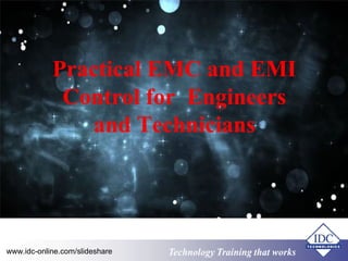 Technology www.idc-online.com/slideshare Training that Works 
ID 
C 
Practical EMC and EMI 
Control for Engineers 
and Technicians 
 