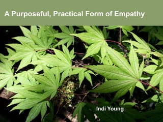A Purposeful, Practical Form of Empathy
Indi Young
 