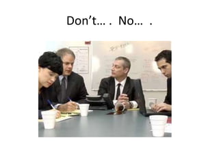 Don’t… . No… .
 