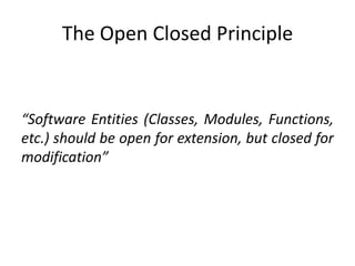 The Open Closed Principle“Software Entities (Classes, Modules, Functions, etc.) should be open for extension, but closed for modification”