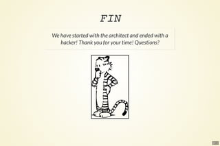 27 . 1
FIN
We have started with the architect and ended with a
hacker! Thank you for your time! Questions?
 