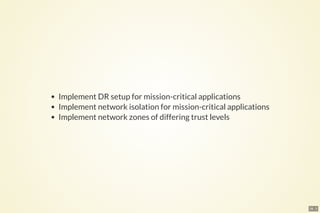 28 . 3
Implement DR setup for mission-critical applications
Implement network isolation for mission-critical applications
Implement network zones of differing trust levels
 