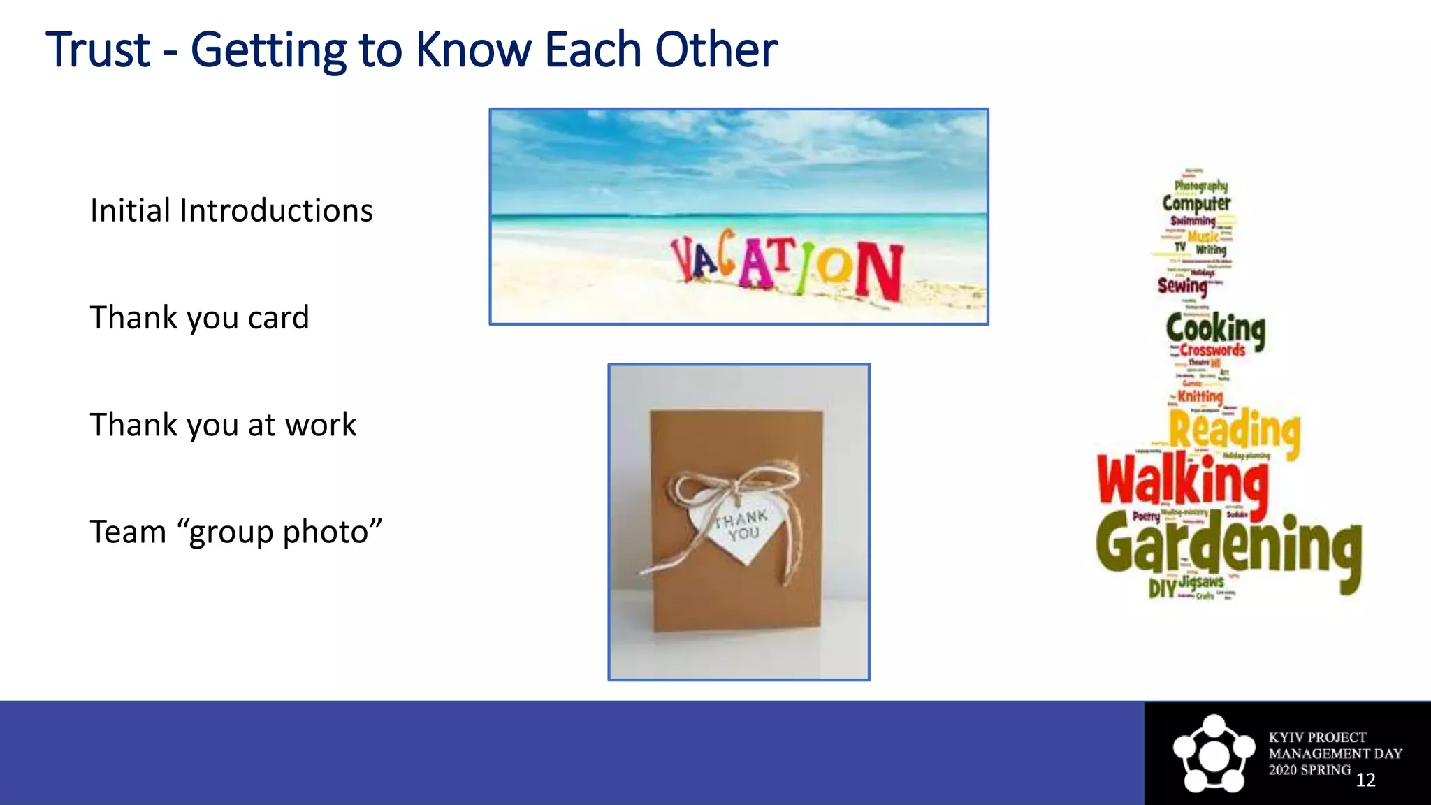 Trust - Getting to Know Each Other
Initial Introductions
Thank you card
Thank you at work
Team “group photo”
12
 
