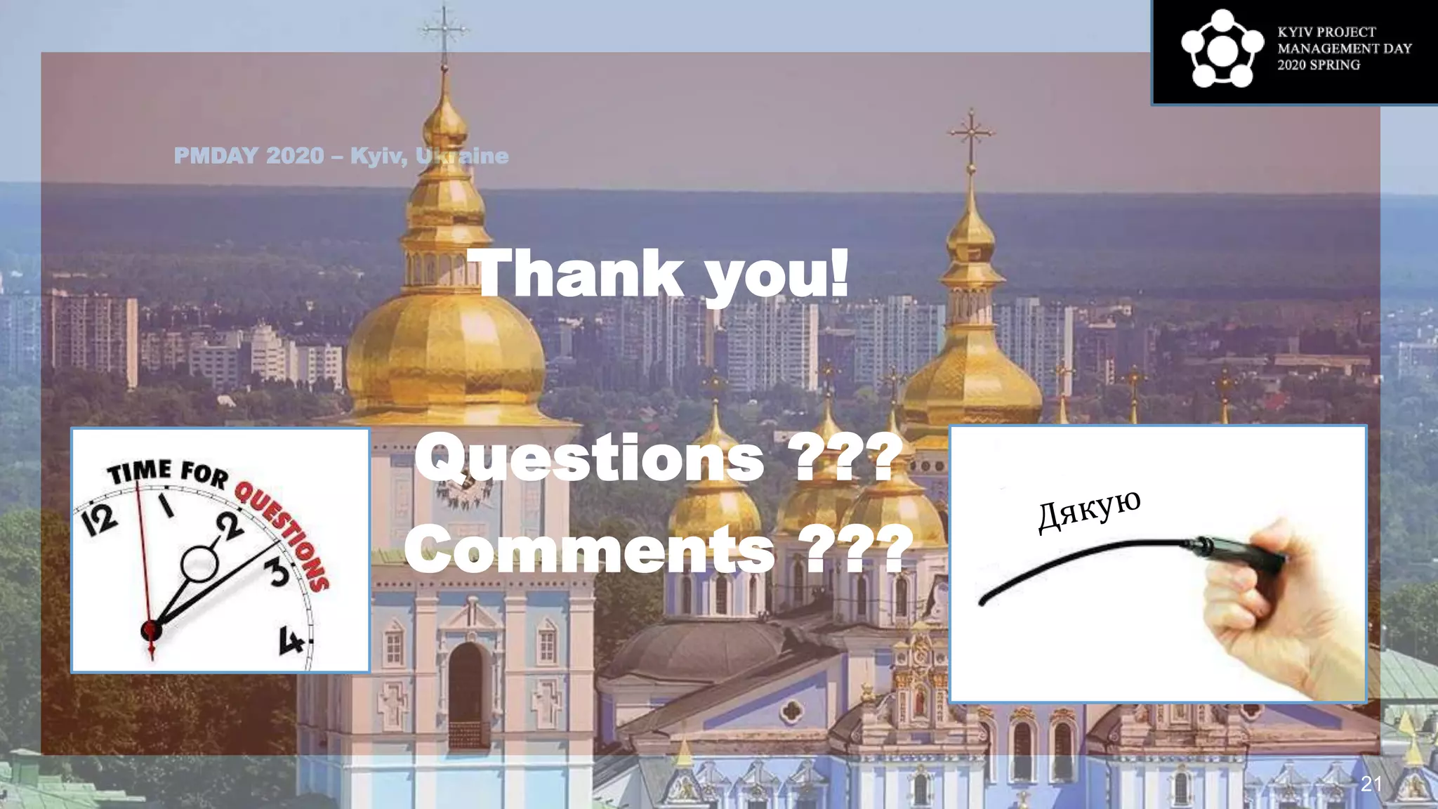 PMDAY 2020 – Kyiv, Ukraine
Thank you!
Questions ???
Comments ???
21
 