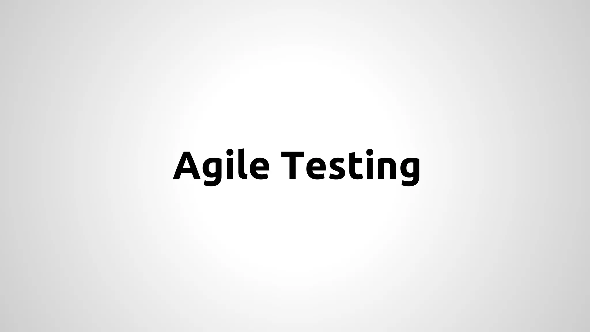 Agile Testing

 