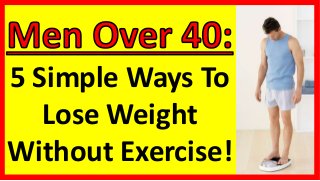 5 Simple Ways To
Lose Weight
Without Exercise!
 