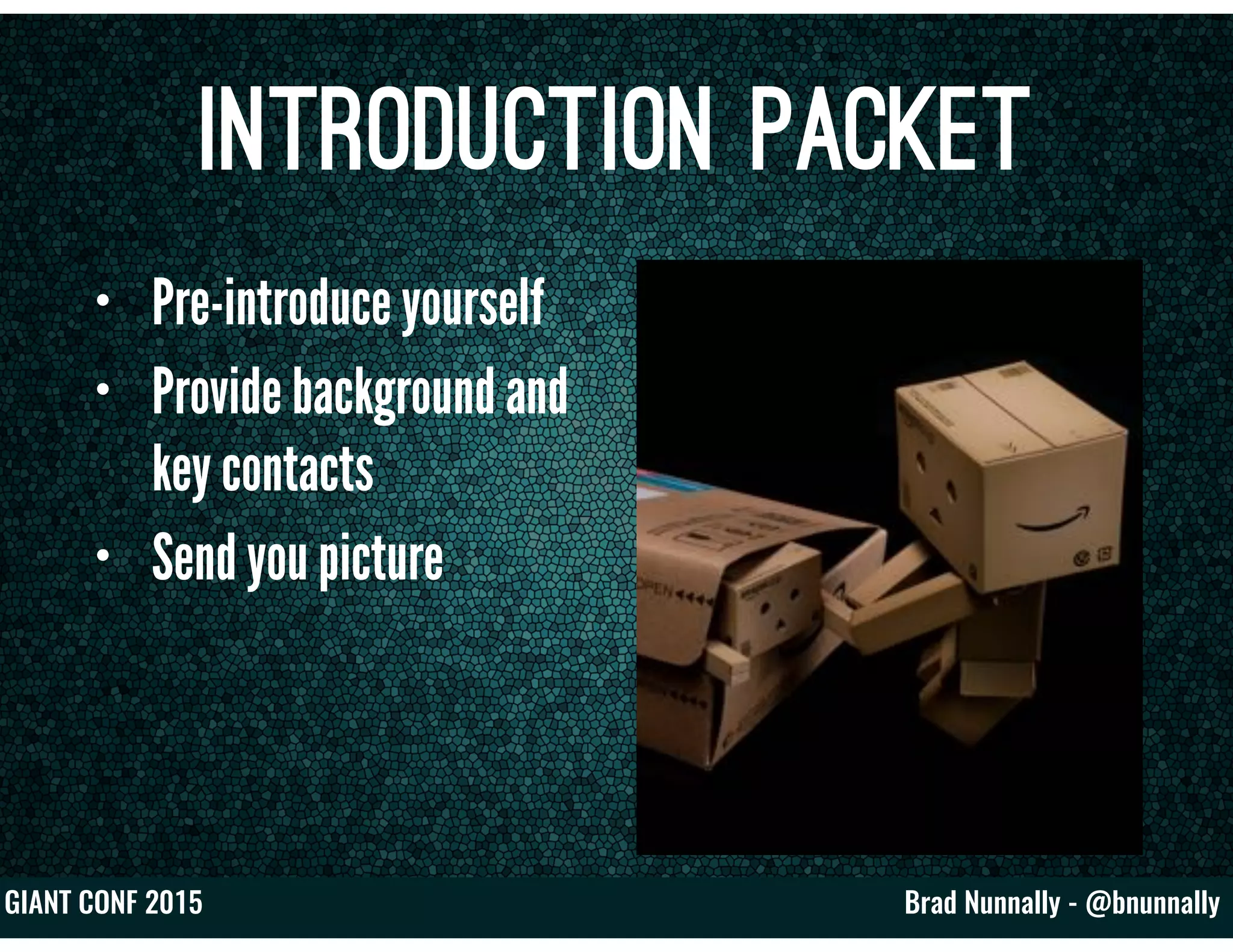 Brad Nunnally - @bnunnallyGIANT CONF 2015
Introduction Packet
• Pre-introduce yourself
• Provide background and
key contacts
• Send you picture
 