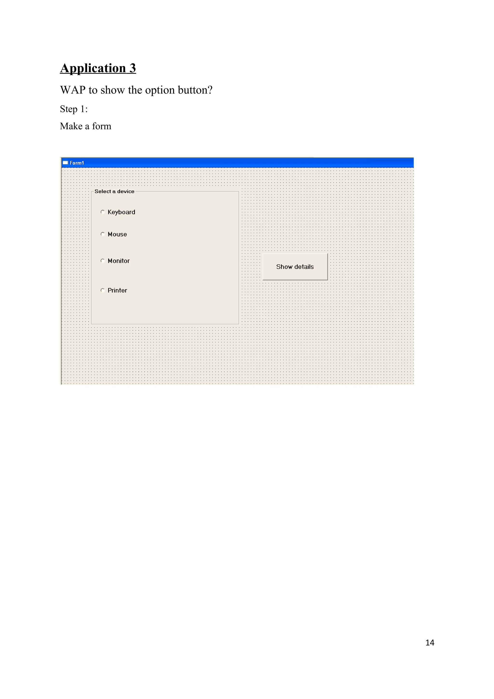 Application 3
WAP to show the option button?
Step 1:
Make a form




                                 14
 