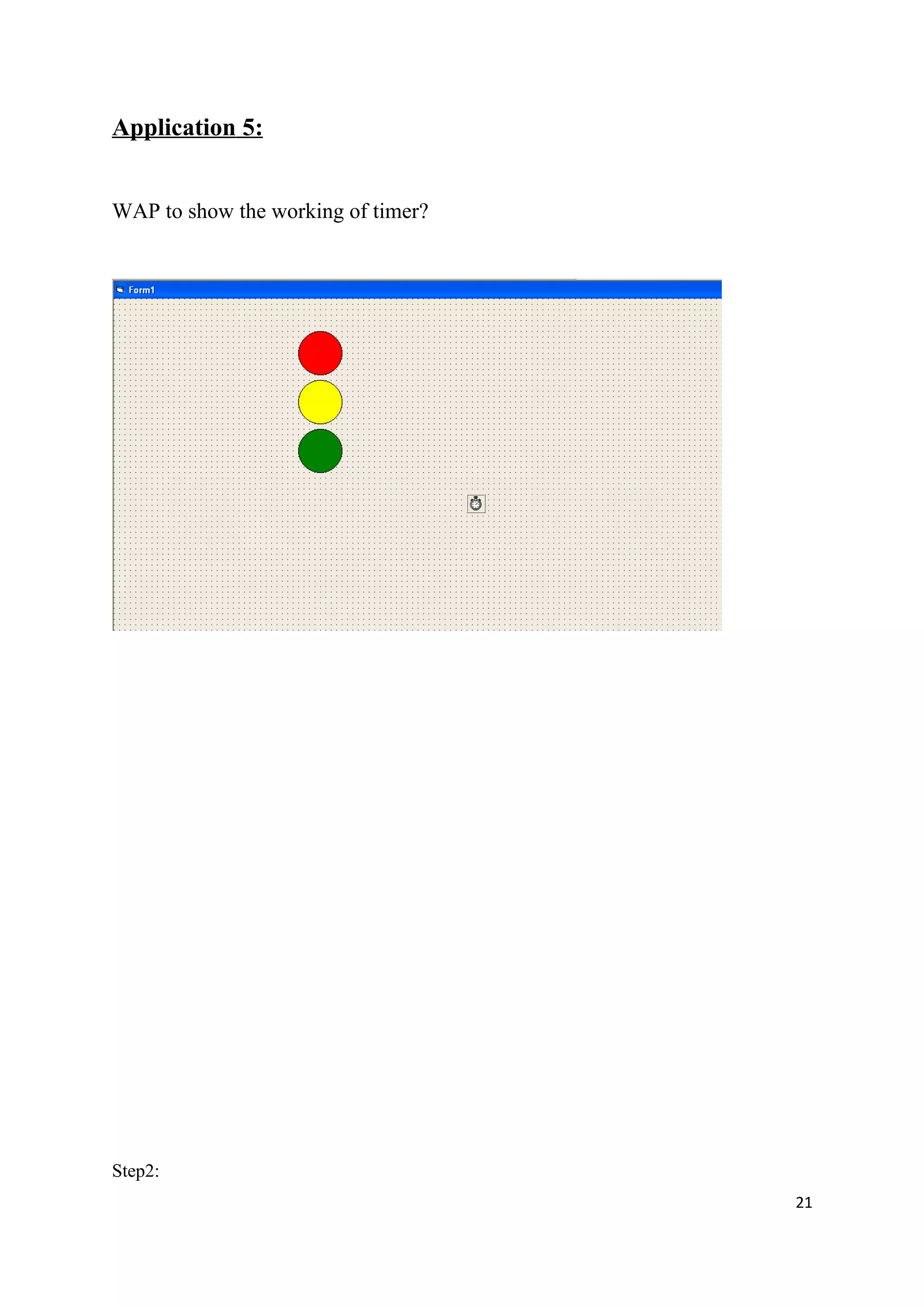Application 5:


WAP to show the working of timer?




Step2:
                                    21
 