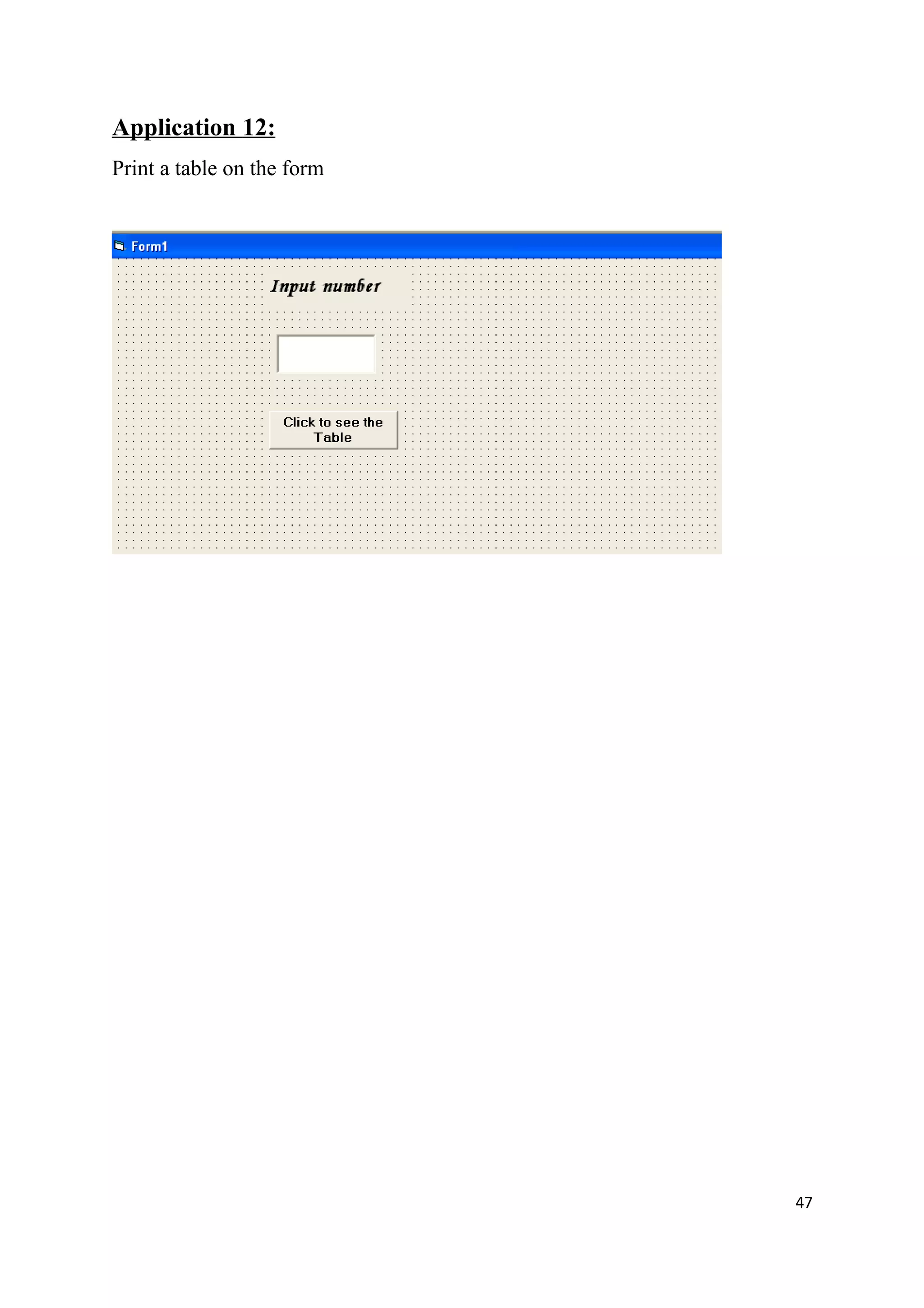 Application 12:
Print a table on the form




                            47
 
