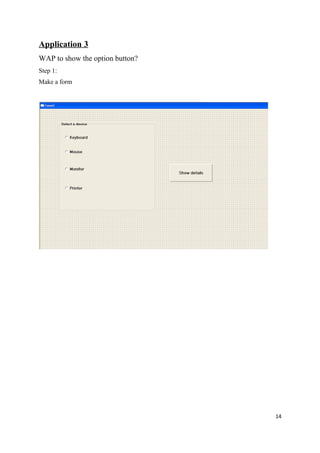 Application 3
WAP to show the option button?
Step 1:
Make a form




                                 14
 