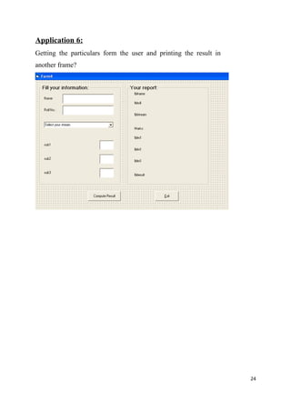 Application 6:
Getting the particulars form the user and printing the result in
another frame?




                                                                   24
 