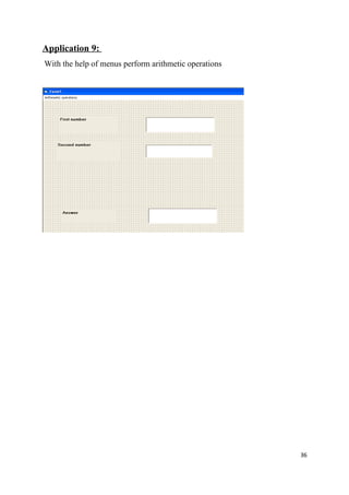 Application 9:
With the help of menus perform arithmetic operations




                                                       36
 