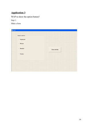 Application 3
WAP to show the option button?
Step 1:
Make a form
14
 