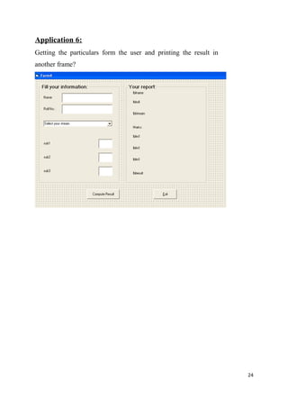 Application 6:
Getting the particulars form the user and printing the result in
another frame?
24
 