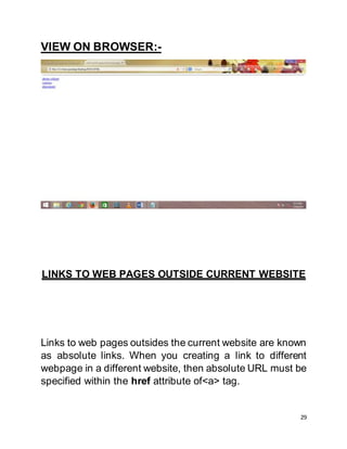 29
VIEW ON BROWSER:-
LINKS TO WEB PAGES OUTSIDE CURRENT WEBSITE
Links to web pages outsides the current website are known
as absolute links. When you creating a link to different
webpage in a different website, then absolute URL must be
specified within the href attribute of<a> tag.
 