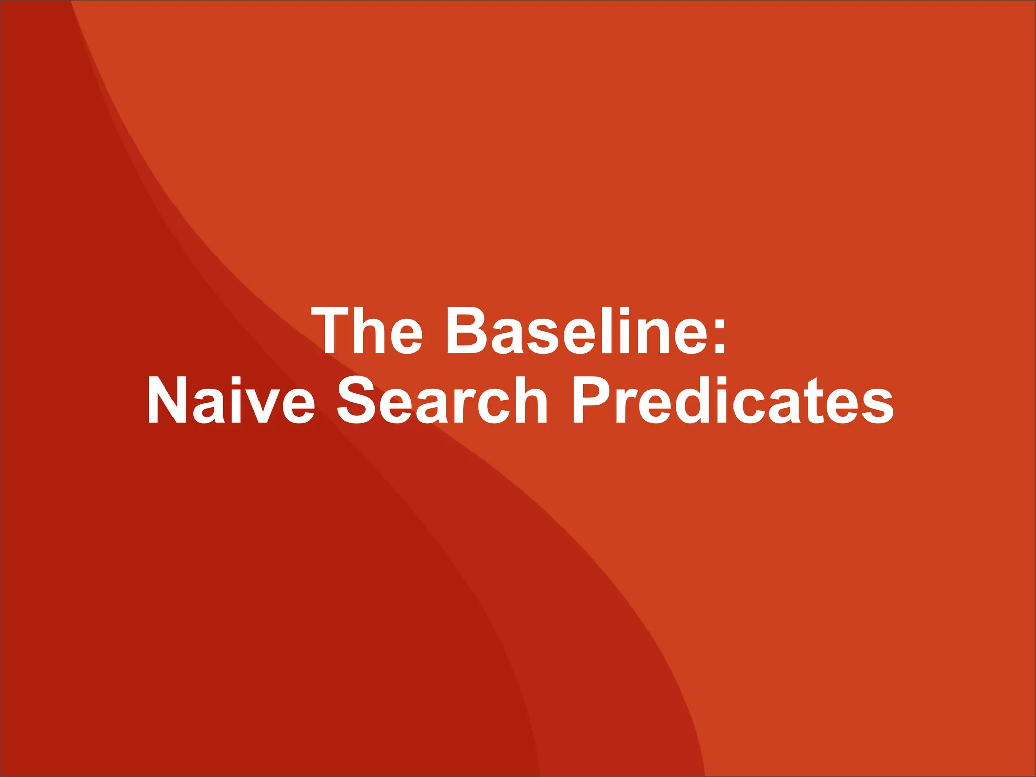 The Baseline: Naive Search Predicates 