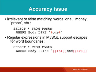 Accuracy issue
• Irrelevant or false matching words ‘one’, ‘money’,
   ‘prone’, etc.:
     SELECT * FROM Posts
      WHERE...