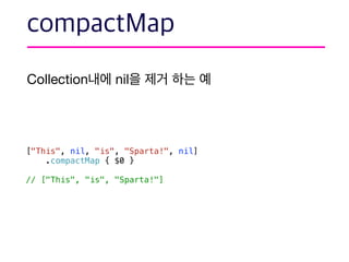 Collection nil
["This", nil, "is", "Sparta!", nil]
.compactMap { $0 }
// ["This", "is", "Sparta!"]
 