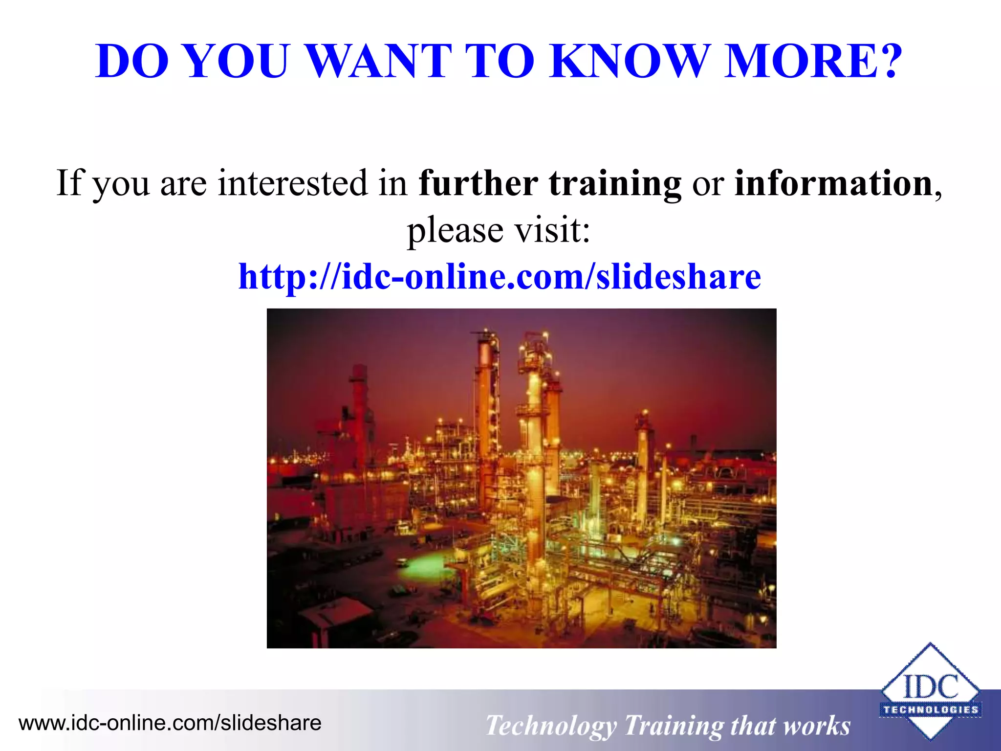 DO YOU WANT TO KNOW MORE? 
If you are interested in further training or information, 
please visit: 
http://idc-online.com/slideshare 
www.idc-online.com/slideshare Technology Training that Works 
