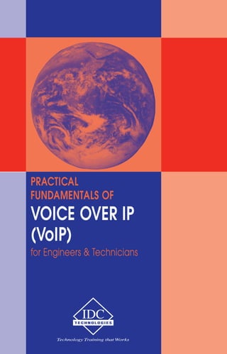 PRACTICAL 
FUNDAMENTALS OF 
VOICE OVER IP 
(VoIP) 
for Engineers & Technicians 
 