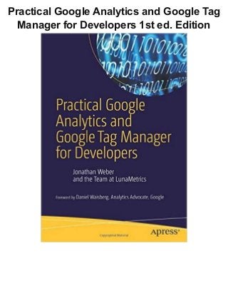 Practical Google Analytics and Google Tag
Manager for Developers 1st ed. Edition
 
