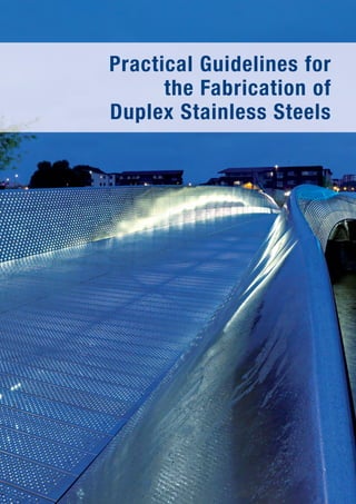 Practical Guidelines for
the Fabrication of
Duplex Stainless Steels
 