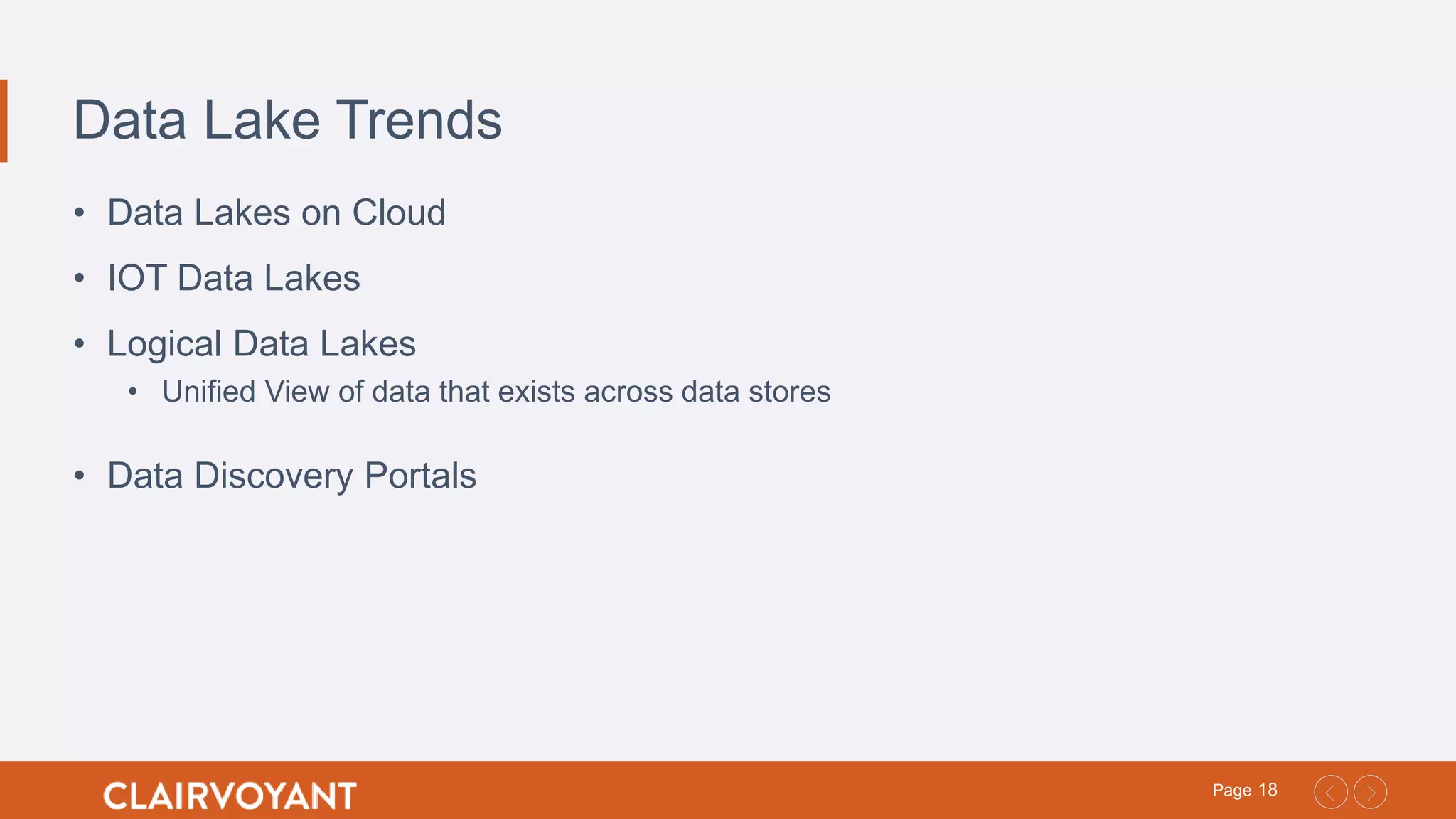 18Page
Data Lake Trends
• Data Lakes on Cloud
• IOT Data Lakes
• Logical Data Lakes
• Unified View of data that exists across data stores
• Data Discovery Portals
 