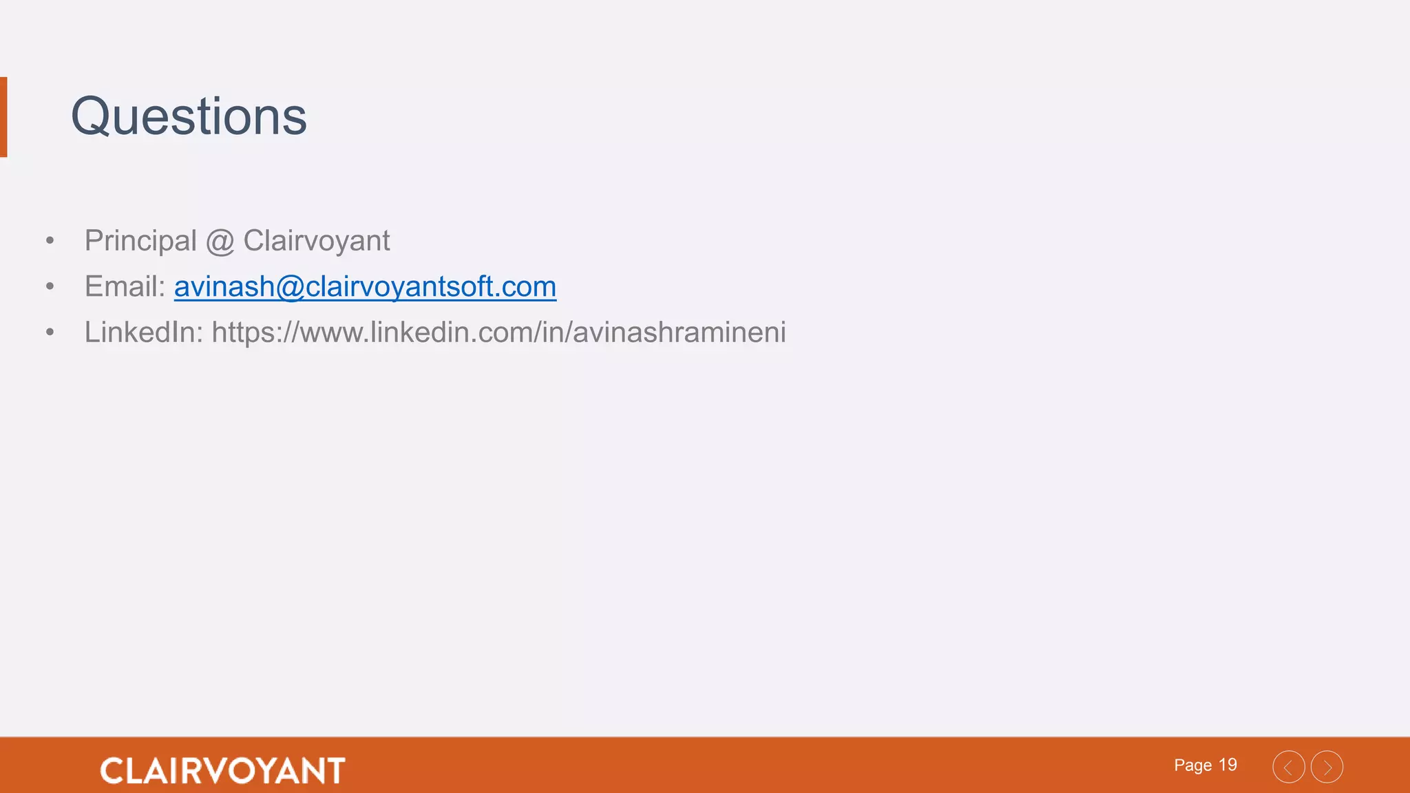 19Page
Questions
• Principal @ Clairvoyant
• Email: avinash@clairvoyantsoft.com
• LinkedIn: https://www.linkedin.com/in/avinashramineni
 
