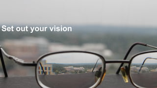 Set out your visionSet out your vision
 