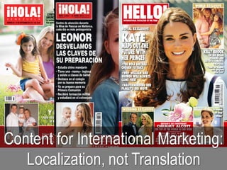 Content for International Marketing:
Localization, not Translation
 