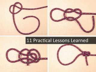 11	
  Prac<cal	
  Lessons	
  Learned	
  
 