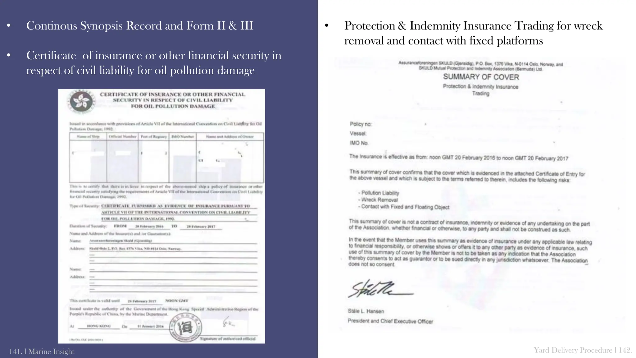 • Continous Synopsis Record and Form II & III
• Certificate of insurance or other financial security in
respect of civil liability for oil pollution damage
141. l Marine Insight Yard Delivery Procedure l 142.
• Protection & Indemnity Insurance Trading for wreck
removal and contact with fixed platforms
 
