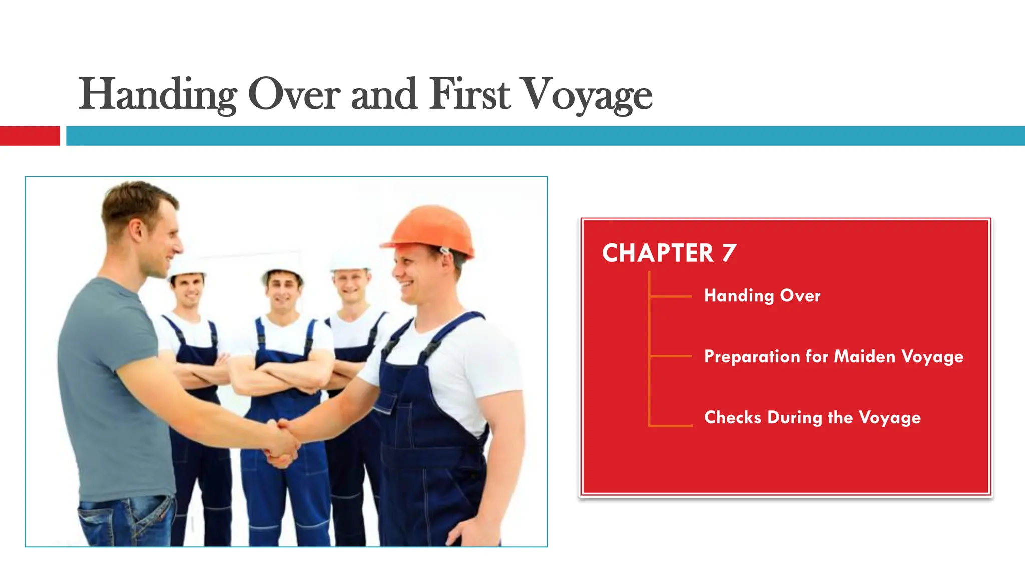 Handing Over and First Voyage
CHAPTER 7
Handing Over
Preparation for Maiden Voyage
Checks During the Voyage
 