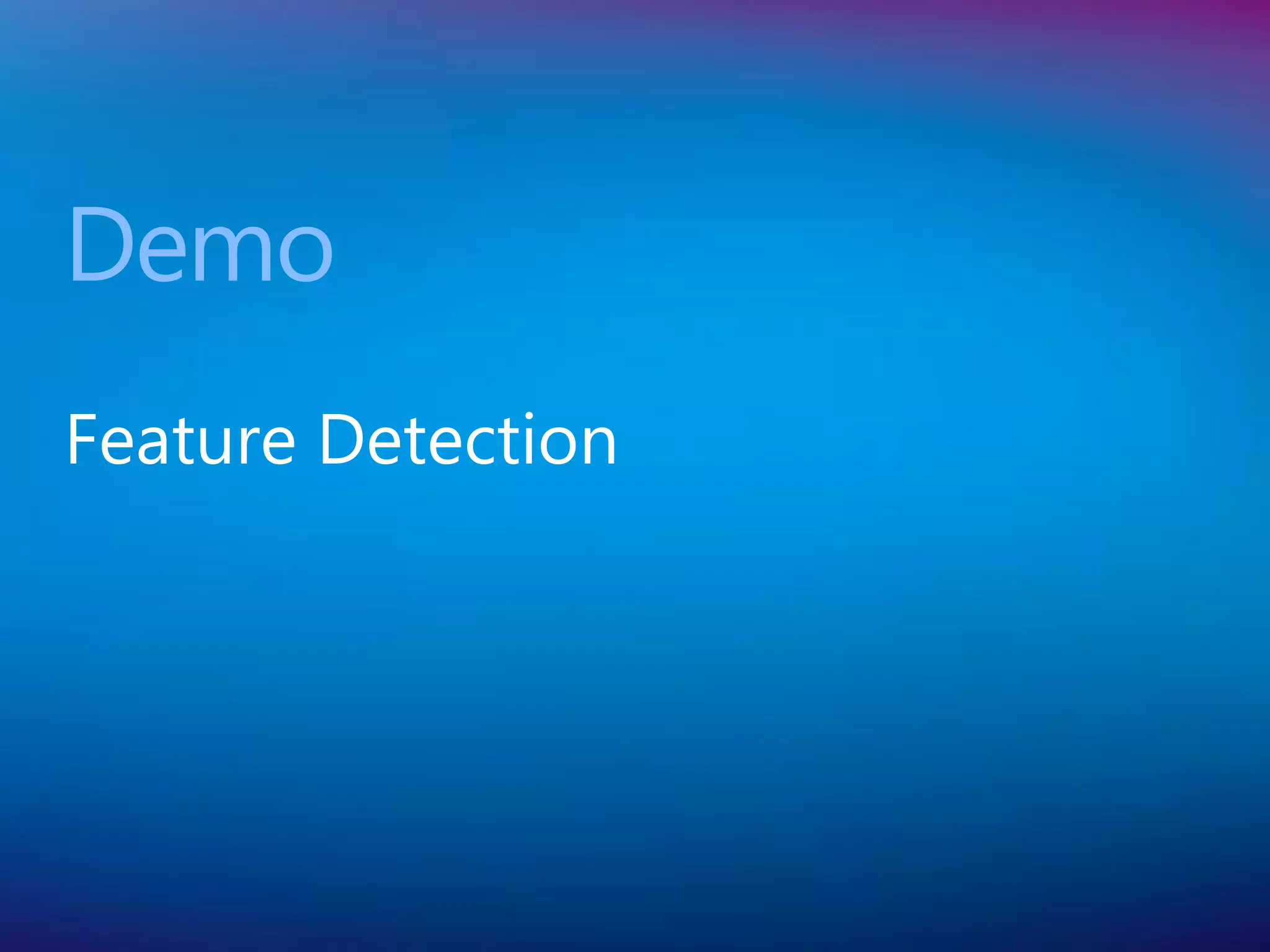 Demo
Feature Detection
 
