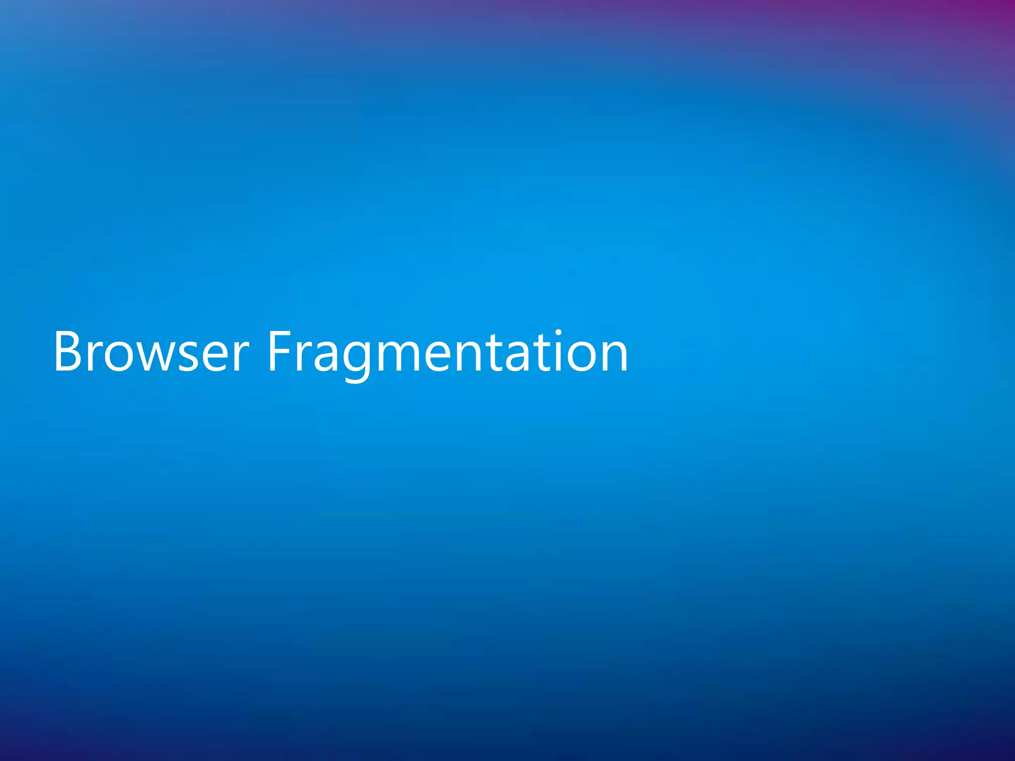 Browser Fragmentation
 