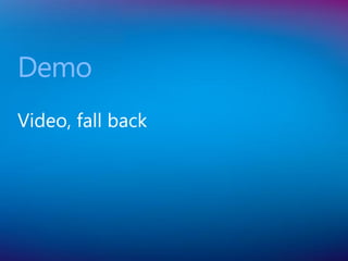 Demo
Video, fall back
 