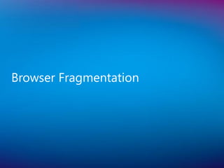 Browser Fragmentation
 